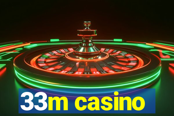 33m casino